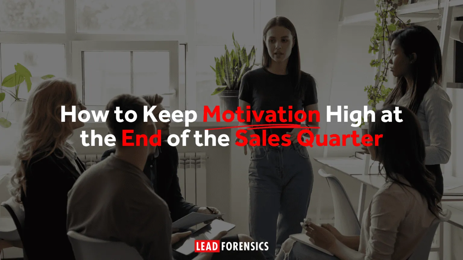 How to Keep Motivation High at the End of the Sales Quarter